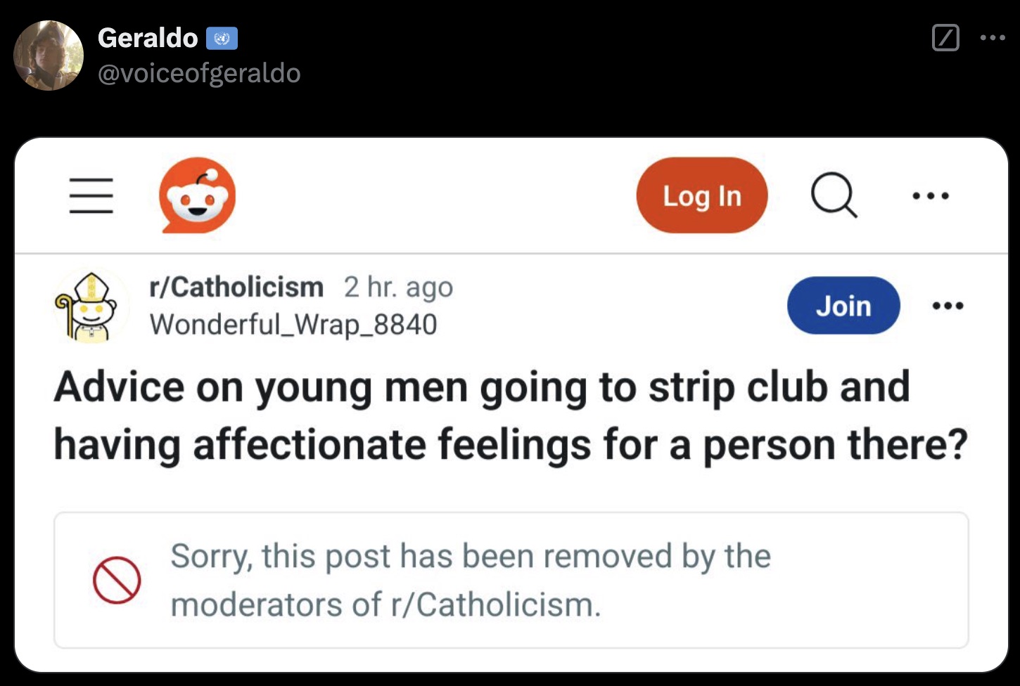 screenshot - Geraldo Log In Q ... rCatholicism 2 hr. ago Wonderful_Wrap_8840 Join Advice on young men going to strip club and having affectionate feelings for a person there? Sorry, this post has been removed by the moderators of rCatholicism.